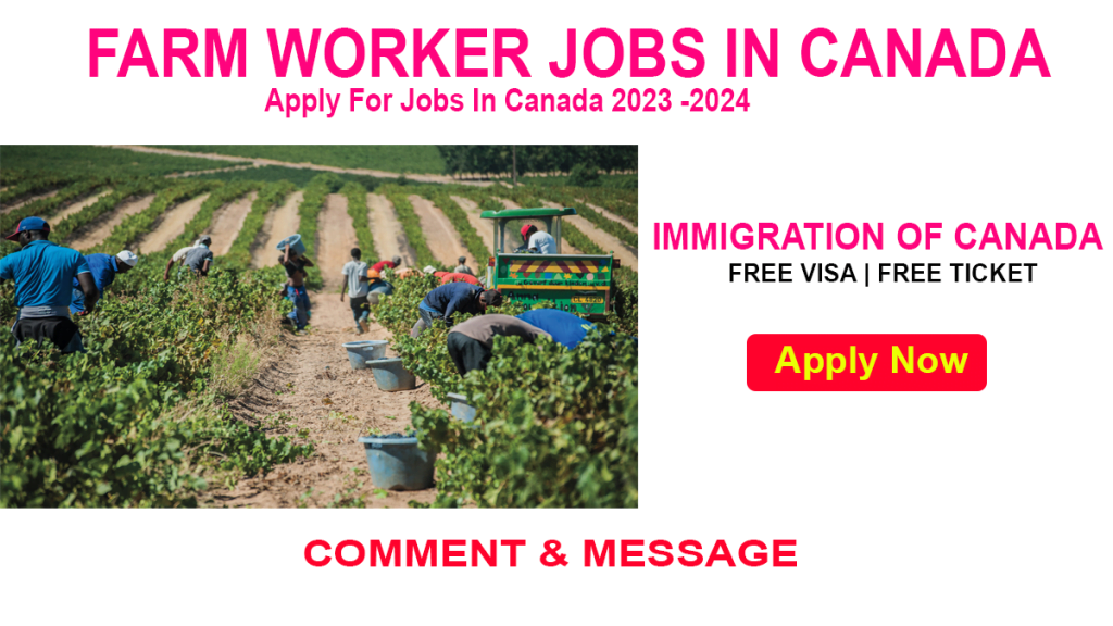 Apply For Farm Worker Job In Canada Free Visa Free Ticket (2023-2024)